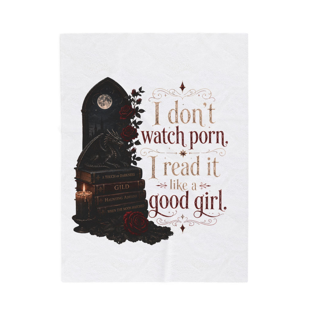 “I Don’t Watch Porn. I Read It Like a Good Girl.” Blanket (30x40)"  (50x60)"  (60x80)"