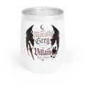 Morally Grey Because the Villain had a point -Wine Tumbler