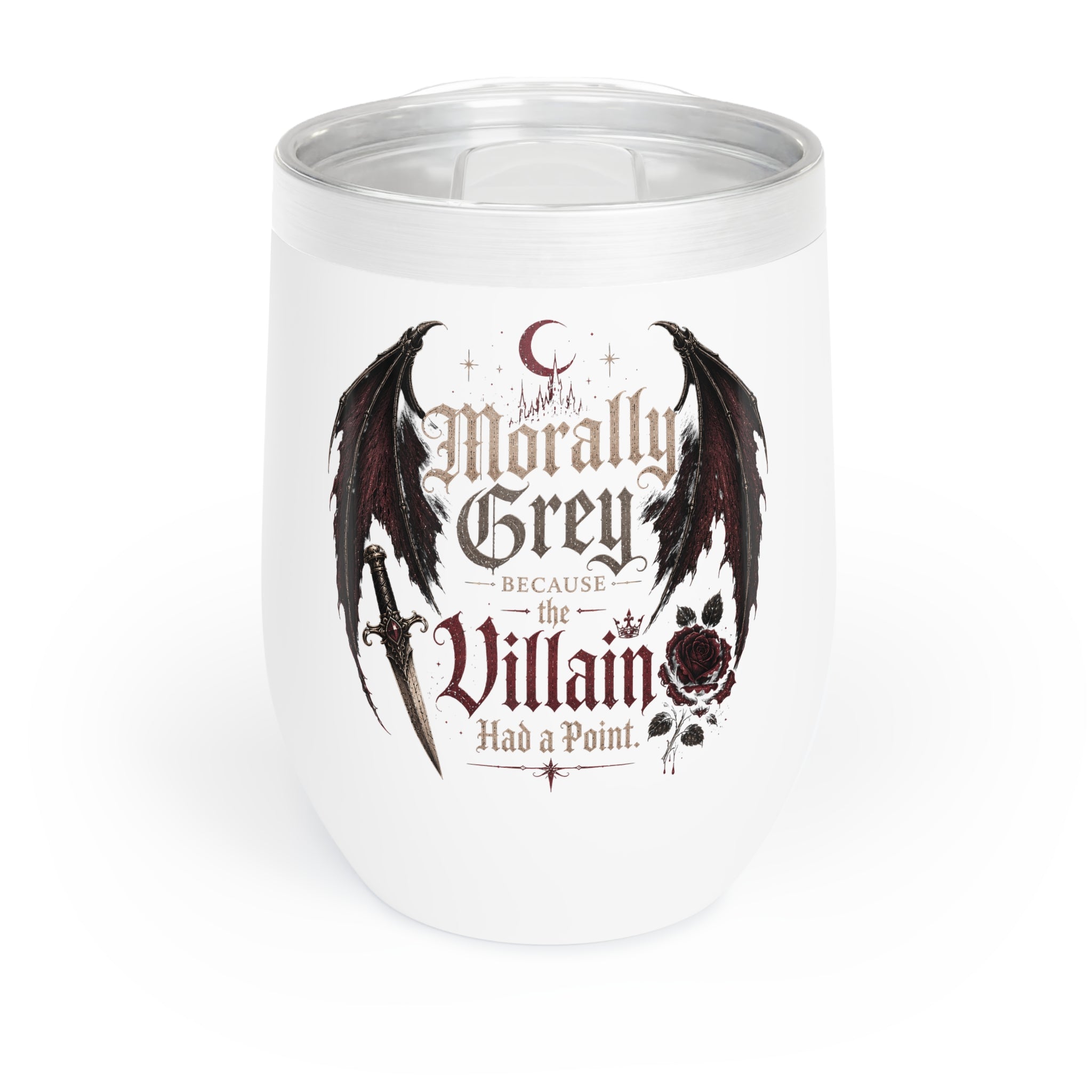 Morally Grey Because the Villain had a point -Wine Tumbler